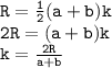{ \tt{R =  \frac{1}{2}(a + b)k }} \\ { \tt{2R = (a + b)k}} \\ { \tt{k =  \frac{2R}{a + b} }}