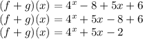 \large{(f + g)(x) =    {4}^{x}  - 8 + 5x + 6} \\ \large{(f + g)(x) =    {4}^{x}  + 5x - 8 + 6} \\  \large{(f + g)(x) =    {4}^{x}   + 5x - 2}