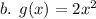 b. \:  \: g(x) = 2 {x}^{2}