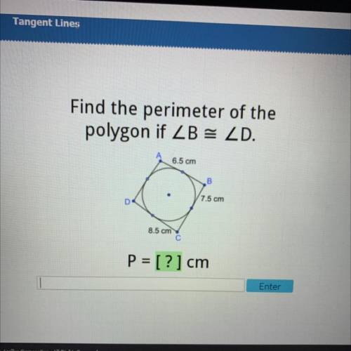 Find the perimeter of the

polygon if ZB = ZD.
6.5 cm
B
7.5 cm
D
8.5 cm
с
P = [?] cm
Enter