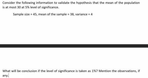 Consider the following information to validate the hypothesis that the mean of the population is a