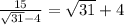 \frac{15}{ \sqrt{31} - 4}} = \sqrt{31} + 4