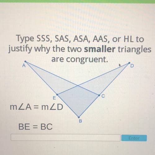 Type sss, sas, asa, aas, or hl to justify why the two smaller triangles are congruent