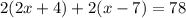 2(2x + 4) + 2(x - 7) = 78