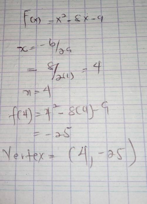 What is the vertex of the function?

Consider the quadratic function:
f(x) = x2 - 8x - 9
Vertex: (z