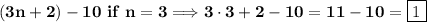 \displaystyle\bf (3n+2) -10 \ if \ n=3\Longrightarrow 3\cdot3+2-10=11-10=\boxed{1}