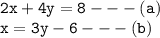 { \tt{2x + 4y = 8 -  -  - (a)}} \\ { \tt{x = 3y - 6 -  -  - (b)}}