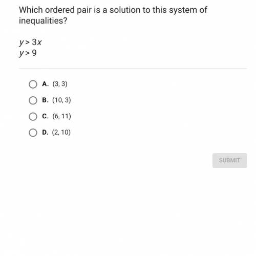 Which ordered pair is a solution to this system of

inequalities?
y> 3x
y> 9
O A. (3,3)
O B.