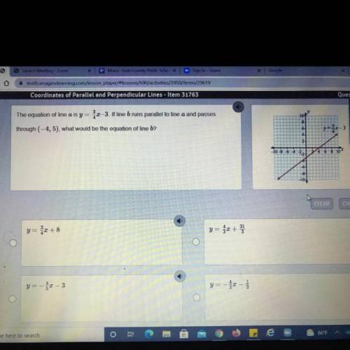 The equation of line a is y=3/4x-3 If line b runs parallel to line a and passes

through (-4,5), w