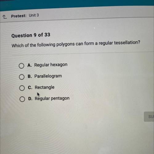 Which of the following polygons can form a regular tessellation?

O A. Regular hexagon
B. Parallel