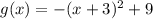 g(x)=-(x+3)^2+9