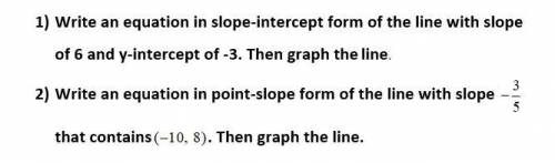 1) Write an equation in slope-intercept form of the line with slope of 6 and y-intercept of -3. The