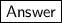 \boxed{ \sf{Answer}}