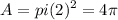 \displaystyle A = pi (2)^2 = 4\pi