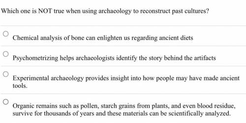 Which one is NOT true when using archaeology to reconstruct past cultures?