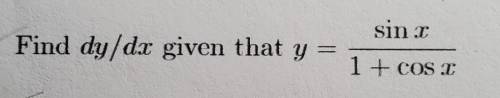 Find dy/dx given that y = sin x / 1 + cos x​