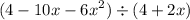 (4 - 10x - {6x}^{2} ) \div (4 + 2x)