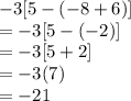 -3[5 - (-8 + 6)]\\=-3[5 - (-2)]\\=-3[5+2]\\=-3(7)\\=-21