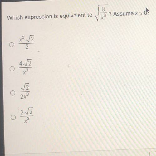 Which expression is equivalent to _/8/x^6? Assume x > 0?