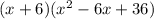 (x+6) (x^2-6x+36)