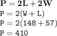 { \bf{P = 2L + 2W}} \\ { \tt{P = 2(W + L)}} \\ { \tt{P = 2(148 + 57)}} \\ { \tt{P = 410}}