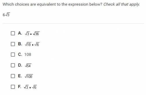 Which choice are equivalent to the expression below? Check all that apply

I could not get the exp