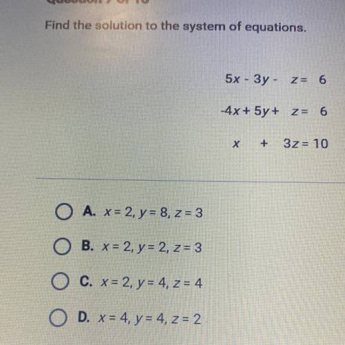Question 7 of 13

Find the solution to the system of equations,
5x - 3y - Z= 6
-4x + 5y + z = 6
Х