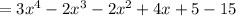 =3x^4-2x^3-2x^2+4x+5-15