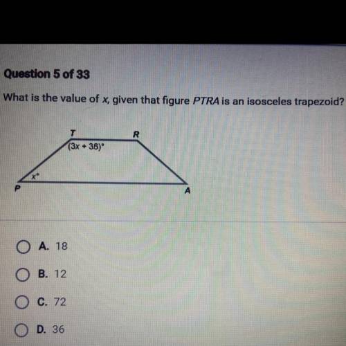 What is the value of x given that figure PTRA is an isosceles trapezoid?

A 18
B. 12
C. 72
D. 36