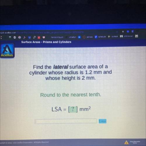 PLEASE HELP!

Find the lateral surface area of a
cylinder whose radius is 1.2 mm and
whose height