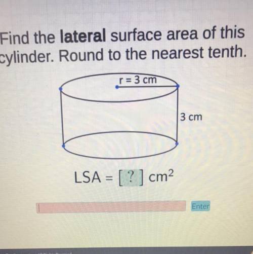Help Please!!!
Find The Lateral surface area of this cylinder
