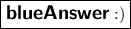 \boxed{\large{\bold{\textbf{\textsf{{\color{blue}{Answer}}}}}}:)}