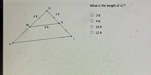 What is the length of AC? B 3 ft 4 ft N O 3 ft O 4 ft O 18 ft M 6 ft O 12 ft Aplease help​