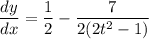 \displaystyle \frac{dy}{dx} = \frac{1}{2} - \frac{7}{2(2t^2 - 1)}