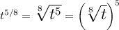 \Large t^{5/8} = \sqrt[8]{t^5} = \left(\sqrt[8]{t}\right)^5