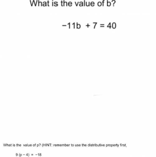 What is the value of b? -11b + 7 =40 (also there is another question in the bottom of the picture.