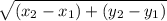 \sqrt{(x_{2}-x_{1})+(y_{2} - y_{1}  )}
