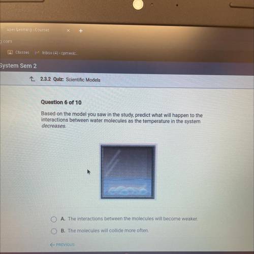 A. The interactions between the molecules will become weaker.

B. The molecules will collide more