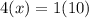 4(x) = 1(10)