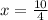 x = \frac{10}{4}