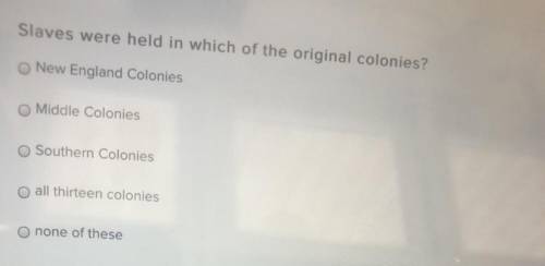 Slaves were helper in which of the original colonies ? No links aloud