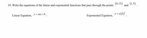 SOMEONE PLZ HELP ME ASPAP PLEASE!!!

Write the equations of the linear and exponential functions t