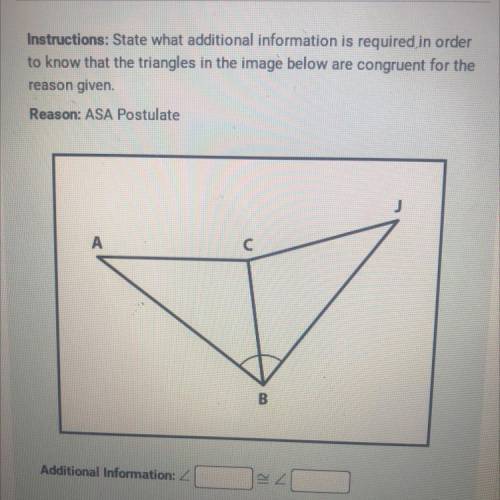 Instructions: State what additional information is required in order

to know that the triangles i