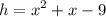 \displaystyle h = x^2+x-9