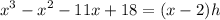 \displaystyle x^3-x^2-11x+18=(x-2)h