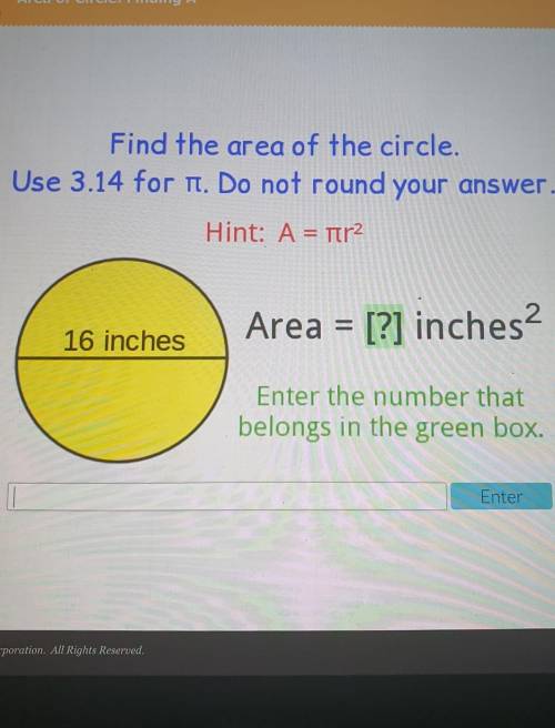 Find the area of the circle. Use 3.14 for it. Do not round your answer. Hint: A = nr2 Area = [?] in