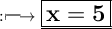 \purple{ \Large :\longmapsto  \underline {\boxed{{\bf x = 5} }}}