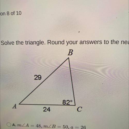 Question 4 of 10
Solve the triangle. Round your answers to the nearest tenth.