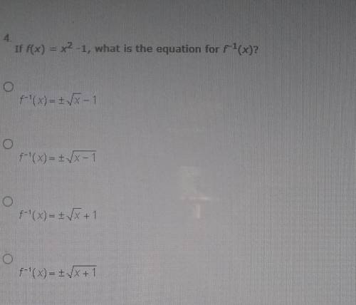 PLS HELP
If f(x) = x2 -1, what is the equation for f–1(x)?
