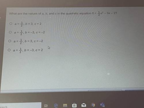 What are the values of a, b, and c in the quadratic equation 0 = 1 / 3x² – 3x – 2?

O a = 3,6 =3,